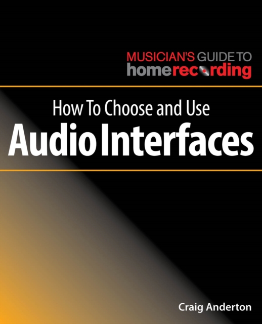 How to Choose and Use Audio Interfaces, Paperback / softback Book