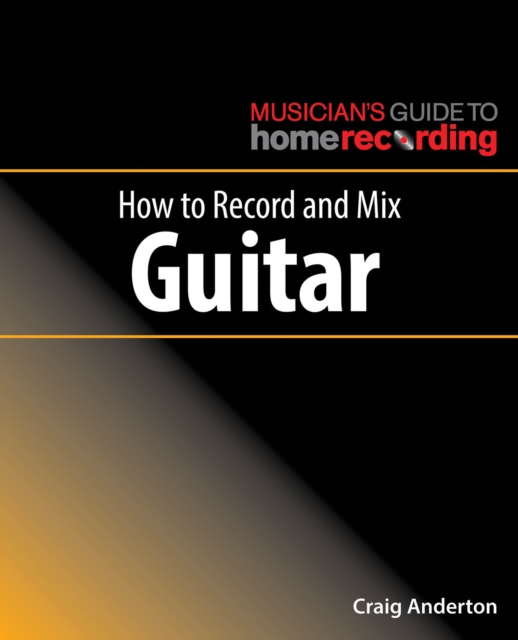 How to Record and Mix Guitar, Paperback / softback Book