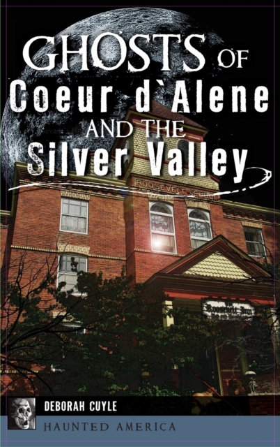 Ghosts of Coeur d'Alene and the Silver Valley, Hardback Book