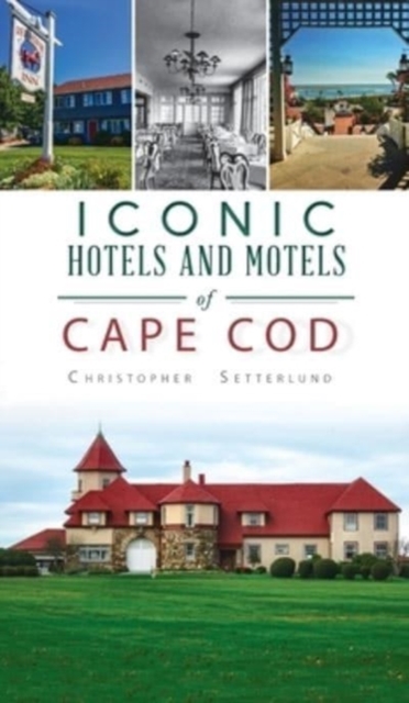 Iconic Hotels and Resorts of Cape Cod, Hardback Book