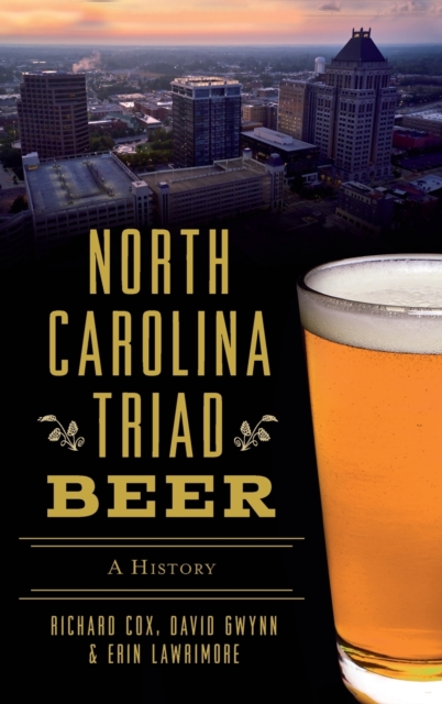 North Carolina Triad Beer : A History, Hardback Book