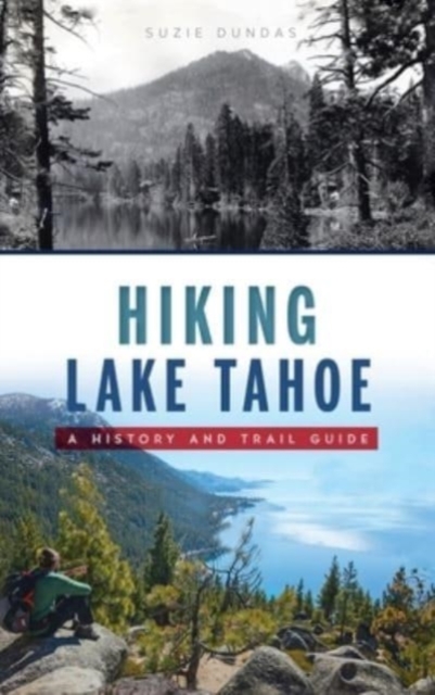 Hiking Lake Tahoe : A History and Trail Guide, Hardback Book