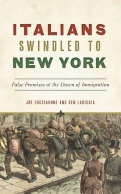 Italians Swindled to New York : False Promises at the Dawn of Immigration, Hardback Book