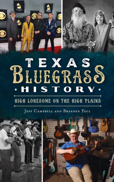 Texas Bluegrass History : High Lonesome on the High Plains, Hardback Book