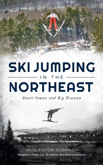 Ski Jumping in the Northeast : Small Towns and Big Dreams, Hardback Book