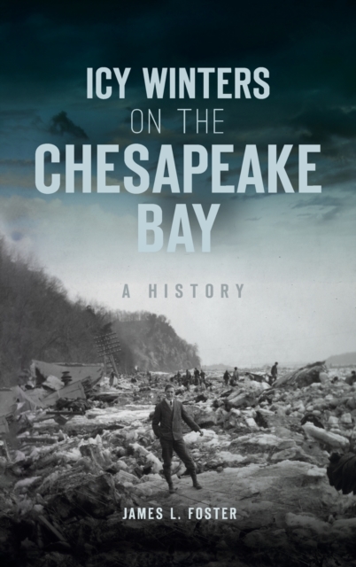 Icy Winters on the Chesapeake Bay : A History, Hardback Book