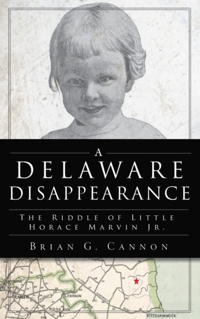 Delaware Disappearance : The Riddle of Little Horace Marvin, Jr., Hardback Book