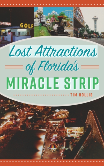 Lost Attractions of Florida's Miracle Strip, Hardback Book