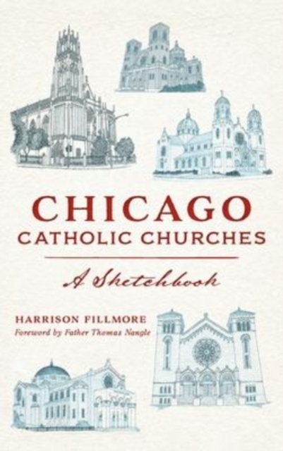 Chicago Catholic Churches : A Sketchbook, Hardback Book