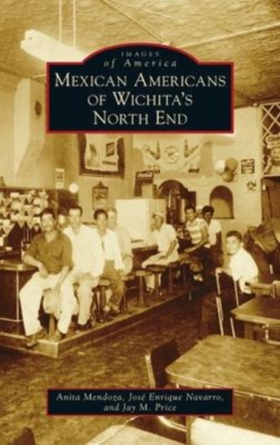 Mexican Americans of Wichita's North End, Hardback Book