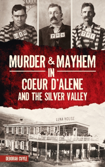 Murder & Mayhem in Coeur d'Alene and the Silver Valley, Hardback Book
