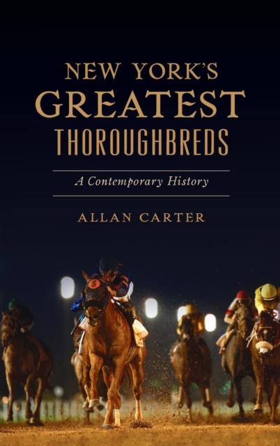 New York's Greatest Thoroughbreds : A Contemporary History, Hardback Book