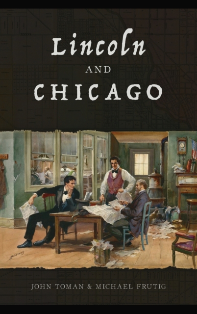 Lincoln and Chicago, Hardback Book
