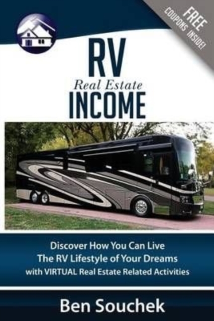 RV Real Estate Income : Discover How You Can Live The RV Lifestyle Of Your Dreams With Virtual Real Estate Related Activities, Paperback / softback Book