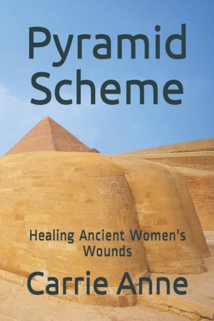 Pyramid Scheme : Healing Ancient Women's Wounds, Paperback / softback Book