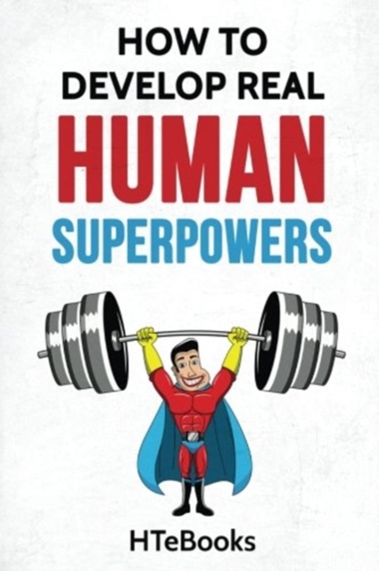 How To Develop Real Human Superpowers : Beginner's Guide, Paperback / softback Book