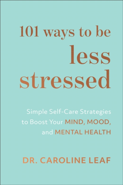 101 Ways to Be Less Stressed - Simple Self-Care Strategies to Boost Your Mind, Mood, and Mental Health, Hardback Book