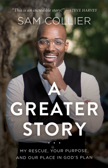 A Greater Story - My Rescue, Your Purpose, and Our Place in God`s Plan, Hardback Book