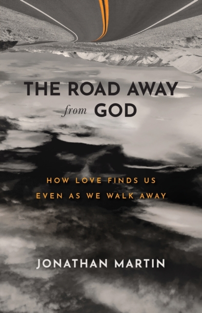 The Road Away from God - How Love Finds Us Even as We Walk Away, Paperback / softback Book