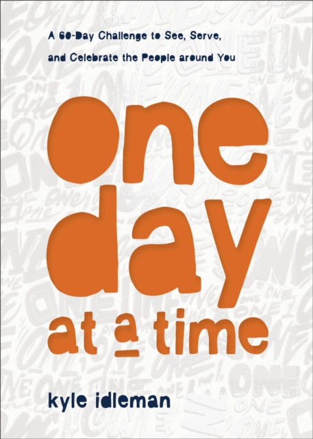 One Day at a Time - A 60-Day Challenge to See, Serve, and Celebrate the People around You, Hardback Book