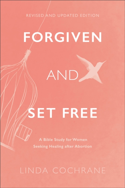 Forgiven and Set Free – A Bible Study for Women Seeking Healing after Abortion, Paperback / softback Book