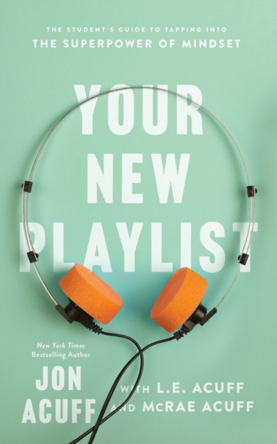 Your New Playlist - The Student`s Guide to Tapping into the Superpower of Mindset, Paperback / softback Book