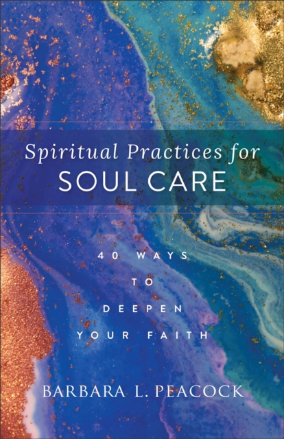 Spiritual Practices for Soul Care – 40 Ways to Deepen Your Faith, Paperback / softback Book