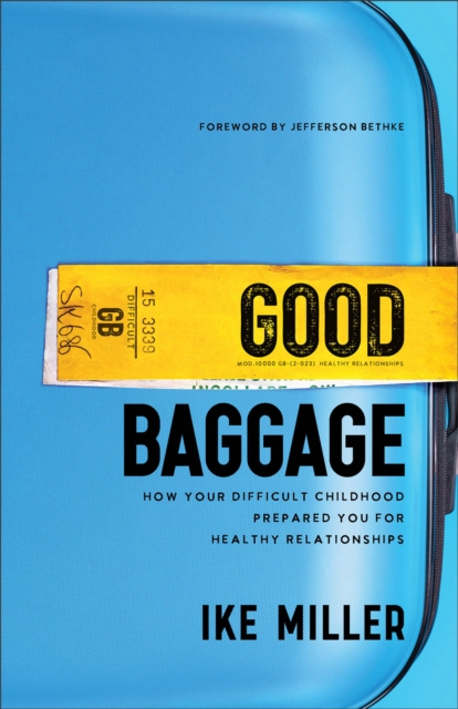 Good Baggage – How Your Difficult Childhood Prepared You for Healthy Relationships, Paperback / softback Book