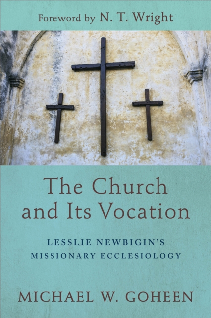 The Church and Its Vocation - Lesslie Newbigin`s Missionary Ecclesiology, Paperback / softback Book