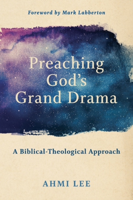 Preaching God`s Grand Drama – A Biblical–Theological Approach, Paperback / softback Book