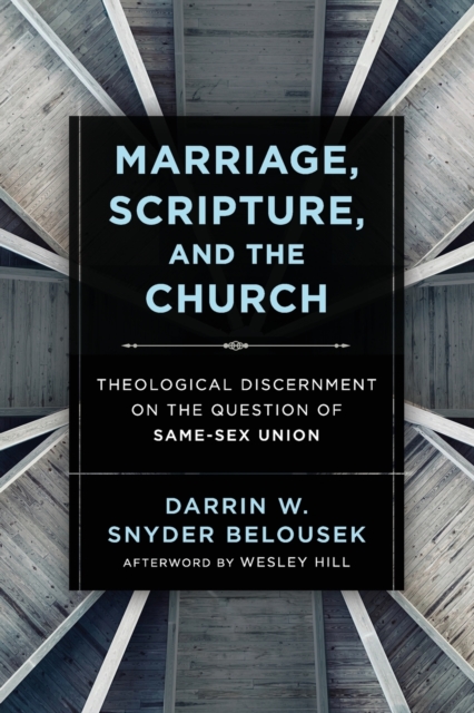 Marriage, Scripture, and the Church - Theological Discernment on the Question of Same-Sex Union, Paperback / softback Book
