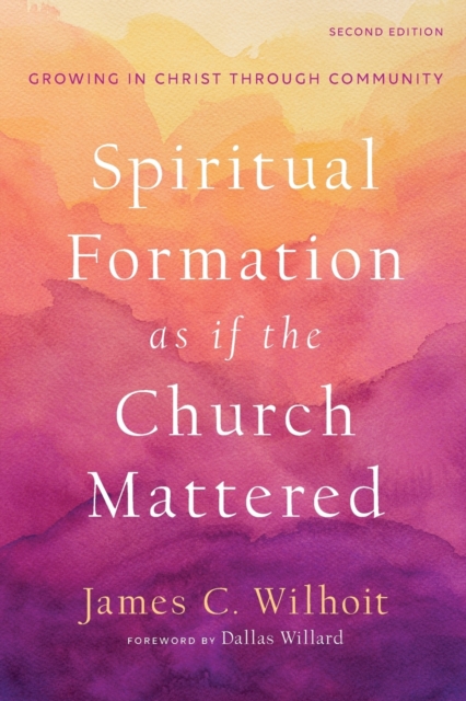 Spiritual Formation as if the Church Mattered - Growing in Christ through Community, Paperback / softback Book