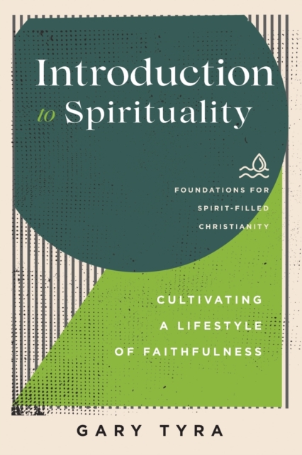 Introduction to Spirituality – Cultivating a Lifestyle of Faithfulness, Paperback / softback Book