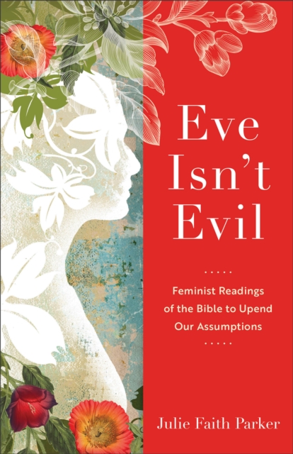 Eve Isn`t Evil – Feminist Readings of the Bible to Upend Our Assumptions, Paperback / softback Book