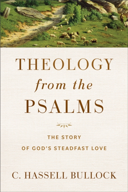 Theology from the Psalms – The Story of God`s Steadfast Love, Paperback / softback Book