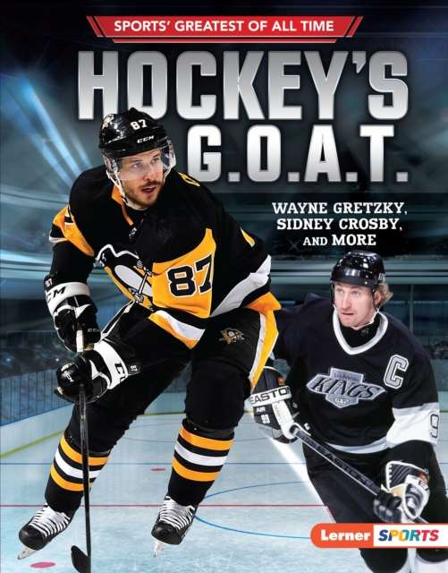 Hockey's G.O.A.T. : Wayne Gretzky, Sidney Crosby, and More, EPUB eBook