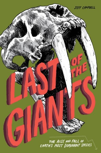 Last of the Giants : The Rise and Fall of Earth's Most Dominant Species, EPUB eBook