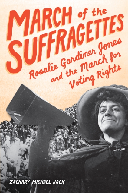 March of the Suffragettes : Rosalie Gardiner Jones and the March for Voting Rights, EPUB eBook