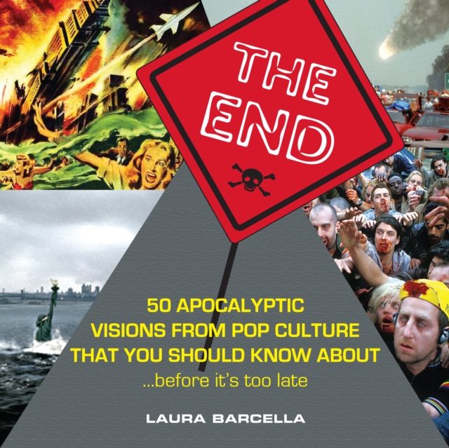 The End : 50 Apocalyptic Visions From Pop Culture That You Should Know About...Before It's Too Late, EPUB eBook
