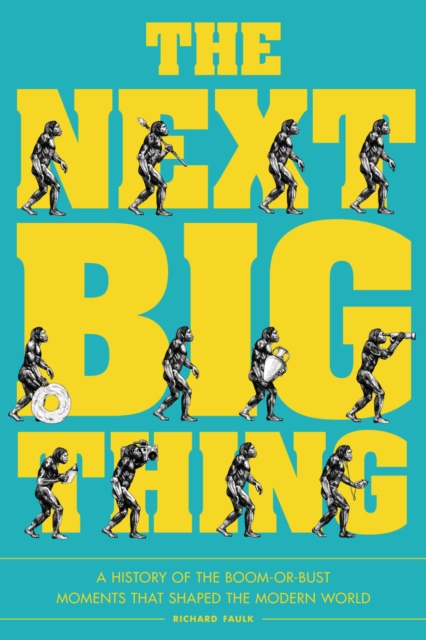 The Next Big Thing : A History of the Boom-or-Bust Moments That Shaped the Modern World, EPUB eBook