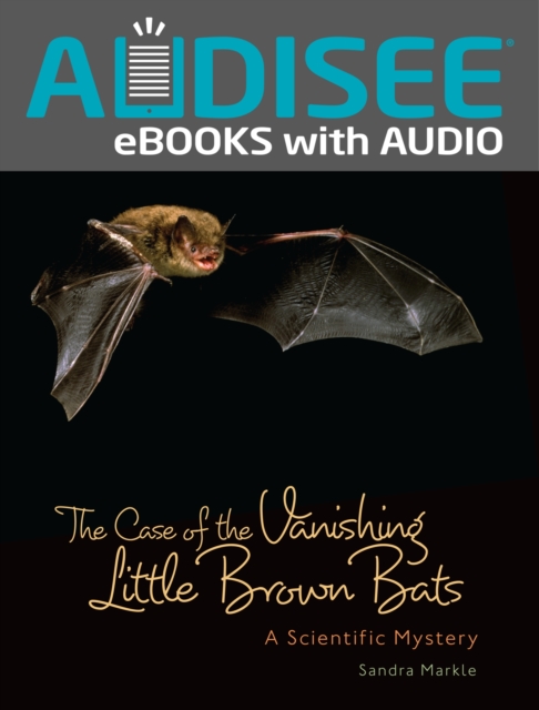 The Case of the Vanishing Little Brown Bats : A Scientific Mystery, EPUB eBook