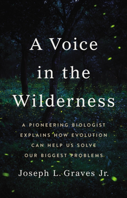 A Voice in the Wilderness : A Pioneering Biologist Explains How Evolution Can Help Us Solve Our Biggest Problems, Hardback Book