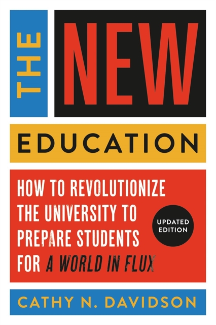 The New Education : How to Revolutionize the University to Prepare Students for a World In Flux, Paperback / softback Book