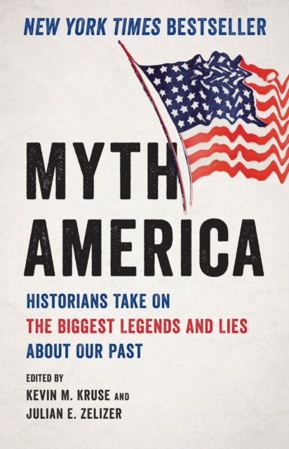 Myth America : Historians Take On the Biggest Legends and Lies About Our Past, Hardback Book