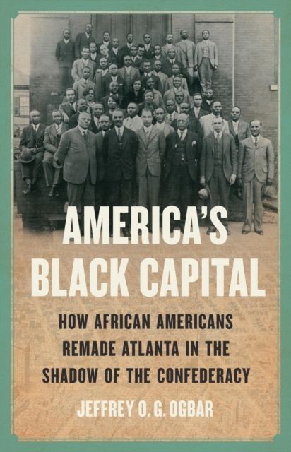 America's Black Capital : How African Americans Remade Atlanta in the Shadow of the Confederacy, Hardback Book