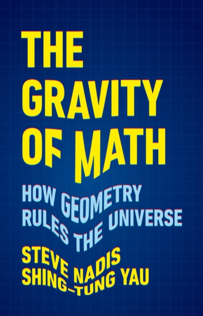 The Gravity of Math : How Geometry Rules the Universe, Hardback Book