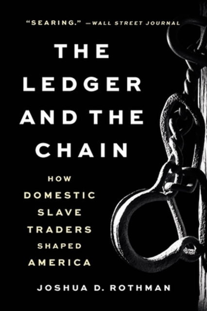 The Ledger and the Chain : How Domestic Slave Traders Shaped America, Paperback / softback Book