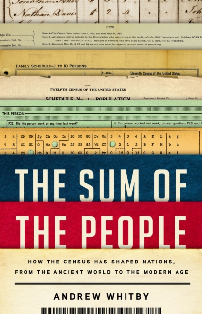 The Sum of the People : How the Census Has Shaped Nations, from the Ancient World to the Modern Age, Hardback Book