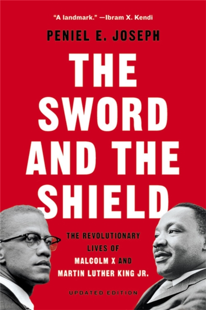 The Sword and the Shield : The Revolutionary Lives of Malcolm X and Martin Luther King Jr., Paperback / softback Book