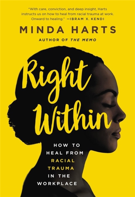 Right Within : How to Heal from Racial Trauma in the Workplace, Paperback / softback Book